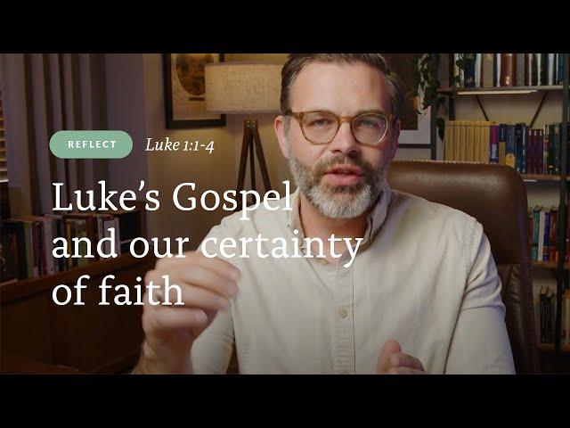 Reflection: The purpose of Luke's Gospel (Luke 1:1-4)