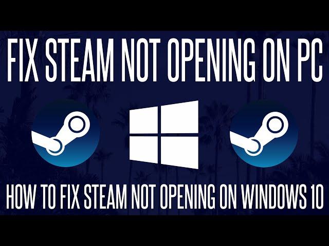 Steam not Opening? How to FIX Steam Not Loading in Windows 10