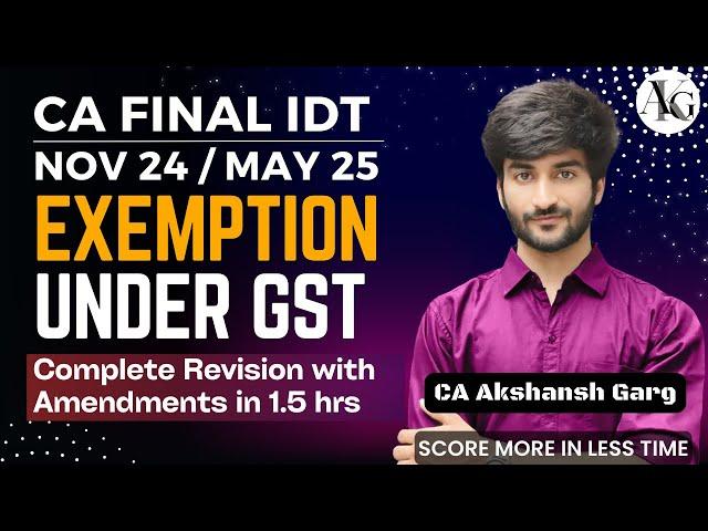 Exemption Under GST | Revision in 2 hrs | CA Final IDT Revision Nov'24 | CA Akshansh Garg