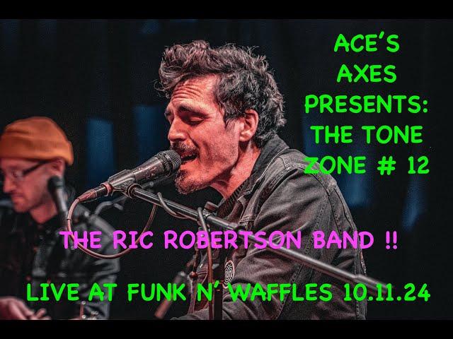 Ace's Axes Presents : The Tone Zone #12 with Ric Robertson band! Live @ funk N" Waffles 10.11.24!