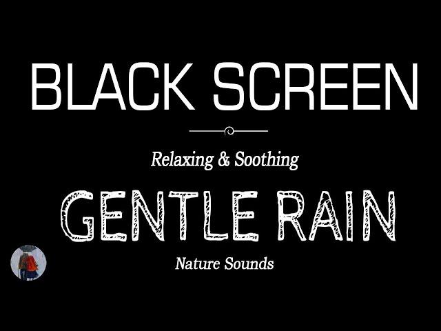 GENTLE RAIN Sounds for Sleeping BLACK SCREEN | Sleep and Relaxation | Dark Screen Nature Sounds