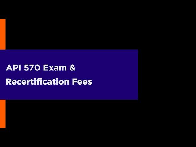 API 570 Exam & Recertification Fees (Part 2)