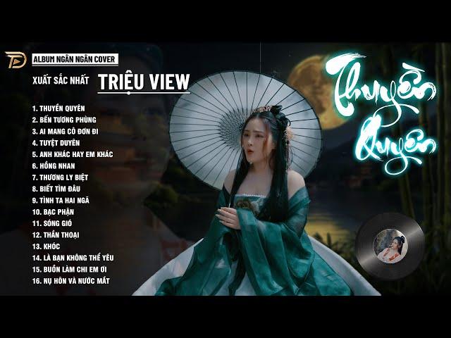 THUYỀN QUYÊN, THƯƠNG LY BIỆT, HỒNG NHAN - ALBUM BALLAD XUẤT SẮC NHẤT 2024 - NGÂN NGÂN COVER CỰC HÓT