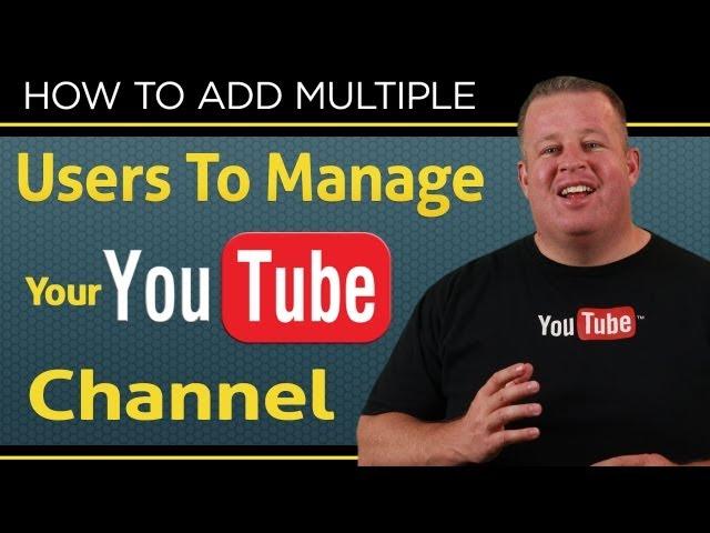 How To Add Multiple Users To Manage Your Youtube Channel