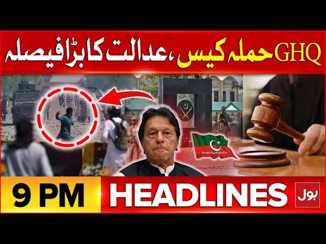 GHQ Hamla Case | BOL News Headlines At 9 PM | PTI In Trouble | Court Verdict In GHQ Hamla