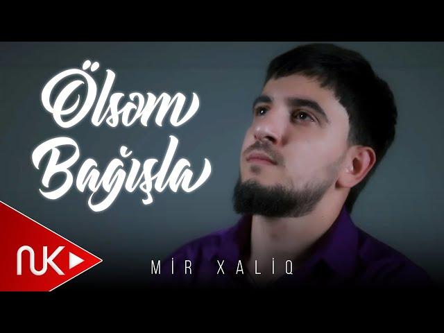 Mir Xaliq - Olsem Bagisla 2024 (Yeni Klip)