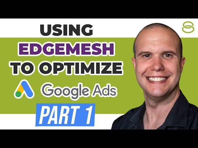  How to Use Edgemesh to Analyze and Optimize Google Ads Campaigns Part 1