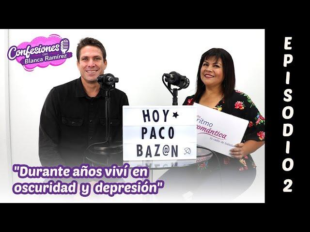 "DURANTE AÑOS VIVÍ EN OSCURIDAD Y DEPRESIÓN": Paco Bazán en Confesiones con Blanca Ramírez