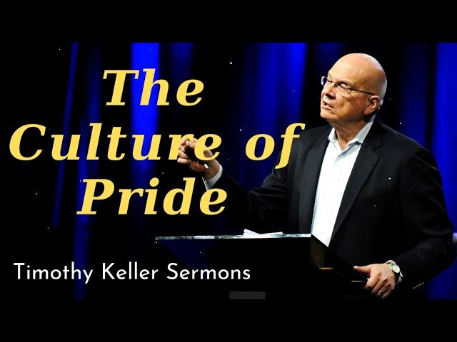 The Culture of Pride - Timothy Keller Sermons