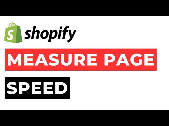 How to Measure Page Speed Shopify