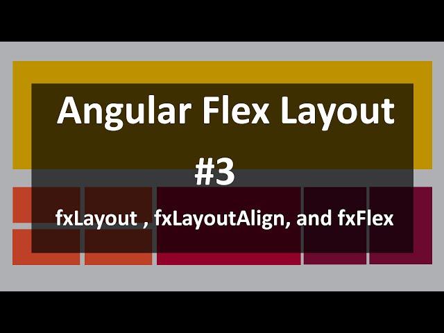 Video 3: Use fxLayout and fxLayoutAlign in Angular Flex Layout