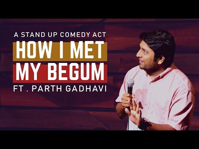 How I Met My Begum | Stand Up Comedy by Parth Gadhavi