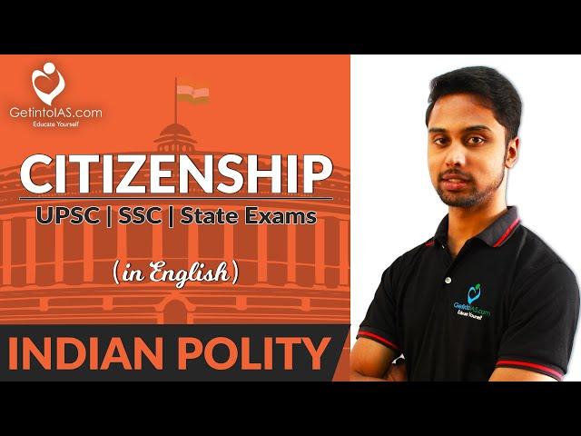 Citizenship | Indian Polity | In English | UPSC | GetintoIAS