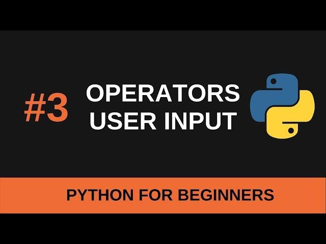 Python Beginner Tutorial #3 - Operators and User Input