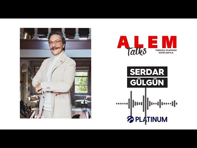 Alem Talks #31 - Serdar Gülgün