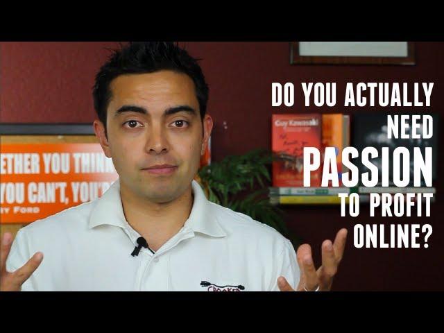 Do You Actually Need Passion to Profit Online?