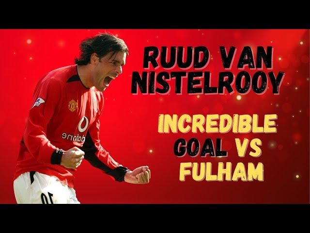 Ruud van Nistelrooy's Iconic Goal Against Fulham: A Moment of Brilliance #vannistelrooy #manutd