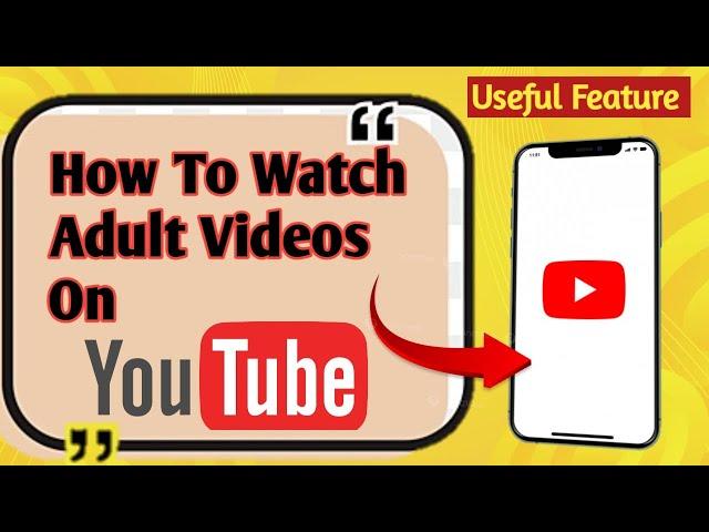 How To Watch Adult Movies On YouTube | How to watch Restricted Video On YouTube