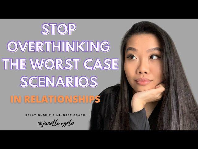 How to STOP Overthinking in Relationships || Stop Assuming the Worst Case Scenarios