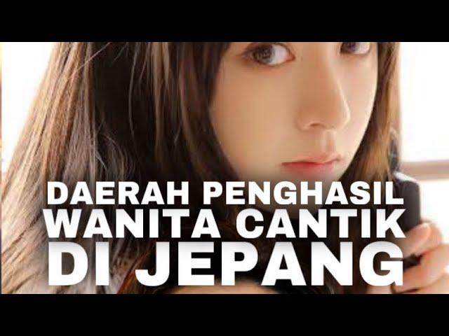 Daerah Penghasil Wanita Cantik Jepang