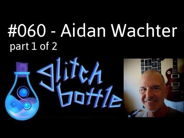 #060 - Dirt Sorcery and Six Ways with Aidan Wachter | Glitch Bottle