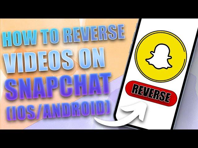 How to Reverse a Video on Snapchat (2024)