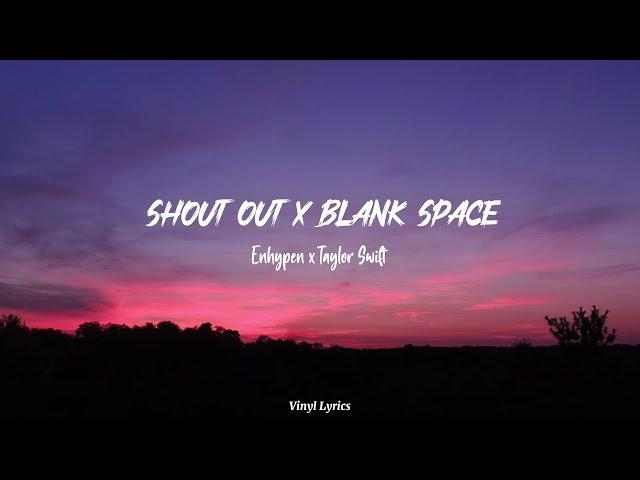 ENHYPEN X TAYLOR SWIFT [Mash Up] - SHOUT OUT x BLANK SPACE [Lyrics + Terjemahan]