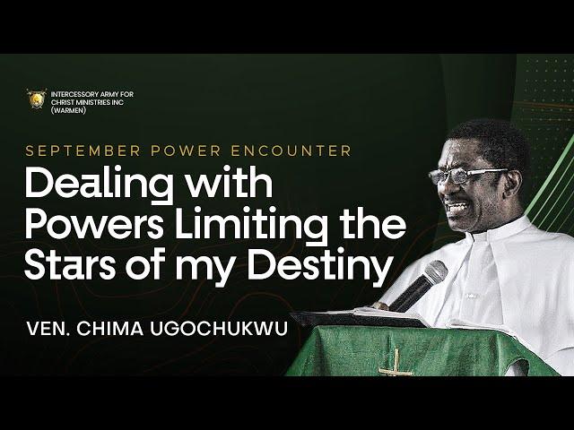 Dealing With Powers Limiting The Stars of My Destiny - Ven. Chima Ugochukwu || Power Encounter 2022