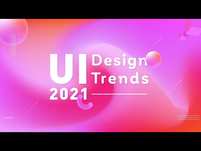 UI Design Trends 2021