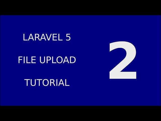 Laravel 5 FileUpload Tutorial System - 2  Create upload form and action part 1