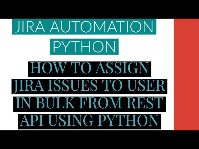 Jira Automation Using Python|Assign Jira Issue To User Bulk From Rest Api Using Python|Tutorial:14