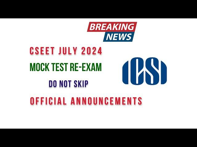 CSEET July 2024 Mock test  Re-Exam | Official Announcement by ICSI