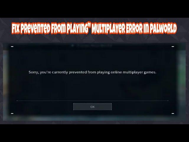 How to Fix Palworld Sorry, You're Currently Prevented From Playing Multiplayer Error