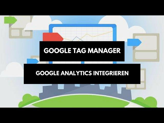 Google Analytics mit Google Tag Manager einbinden