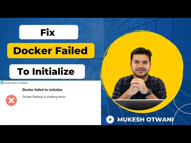 Docker Failed To Initialize | Docker Desktop Is Shutting Down