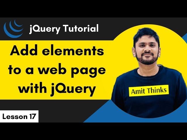 17. jQuery - Add Element | jQuery Tutorial for Beginners | 2024 | Amit Thinks