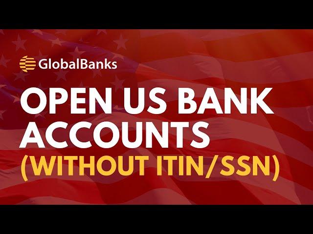 Open US Bank Accounts Without SSN or ITIN