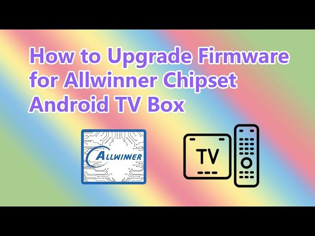 How to Upgrade Firmware for Allwinner Chipset Android TV Box