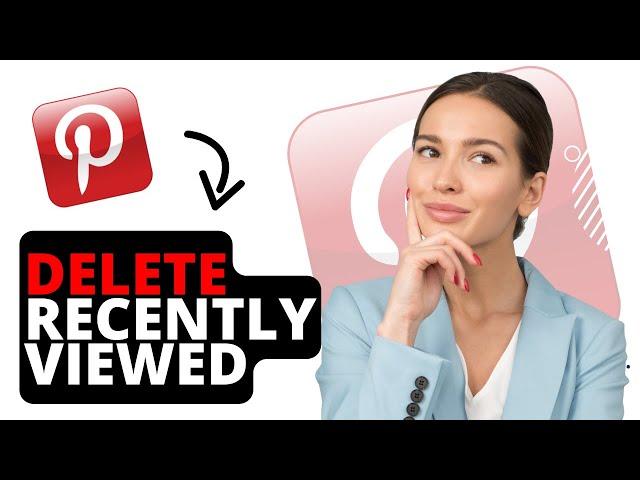 How to delete recently viewed on Pinterest (Full Guide)