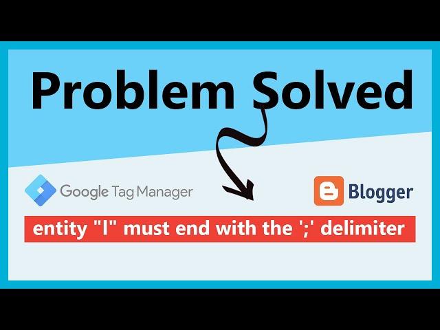 Entity "l" must end with the ';' delimiter Problem Solved | Google Tag Manager