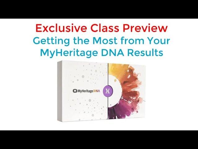 Class Preview: How to Get the Most Out of Your MyHeritageDNA Results