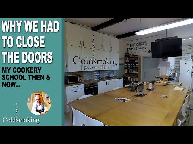 Coldsmoking - Why we had to close the doors - My cookery school. Then & Now