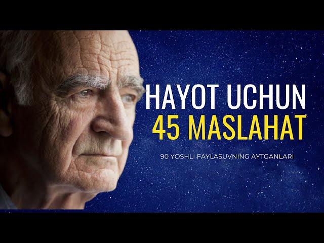 Hayot uchun 45 maslahat! Keksa faylasufdan saboqlar