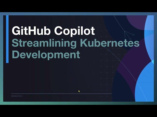 GitHub Copilot - Streamlining Kubernetes Development with Intelligent Assistance