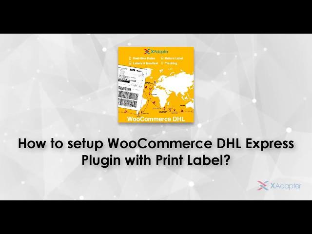 How to setup ELEX WooCommerce DHL Express Plugin with Print Label?
