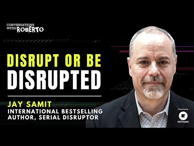 Disrupt or be Disrupted with Jay Samit