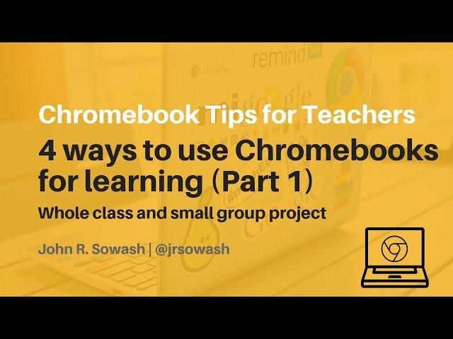 4 Ways to Use your Chromebooks (Part 1)