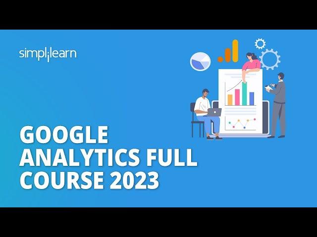  Google Analytics Full Course 2023 | Google Analytics Tutorial for Beginners | Simplilearn