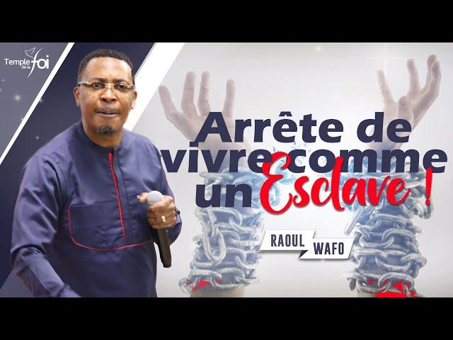 ARRÊTE DE VIVRE COMME UN ESCLAVE ! - Raoul WAFO