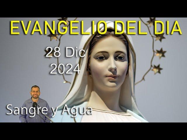 Evangelio Del Dia Hoy - Sabado 28 Diciembre 2024- Sangre y Agua